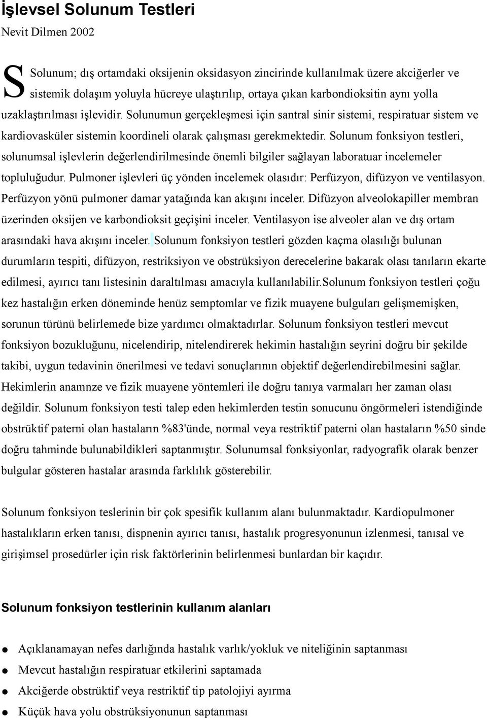 Solunum fonksiyon testleri, solunumsal işlevlerin değerlendirilmesinde önemli bilgiler sağlayan laboratuar incelemeler topluluğudur.