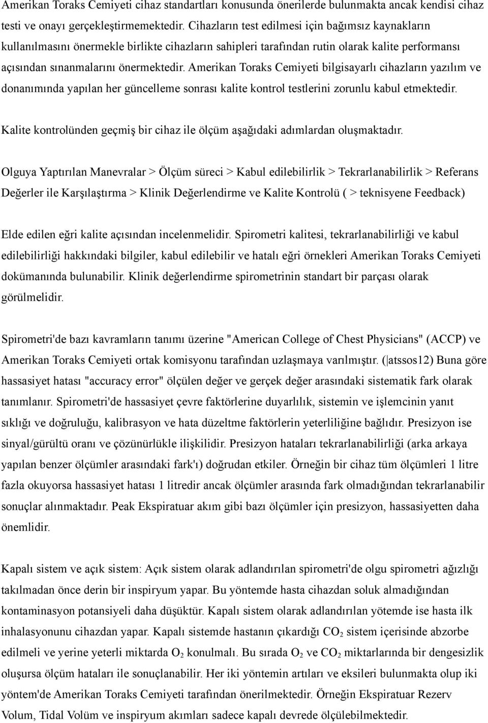 Amerikan Toraks Cemiyeti bilgisayarlı cihazların yazılım ve donanımında yapılan her güncelleme sonrası kalite kontrol testlerini zorunlu kabul etmektedir.