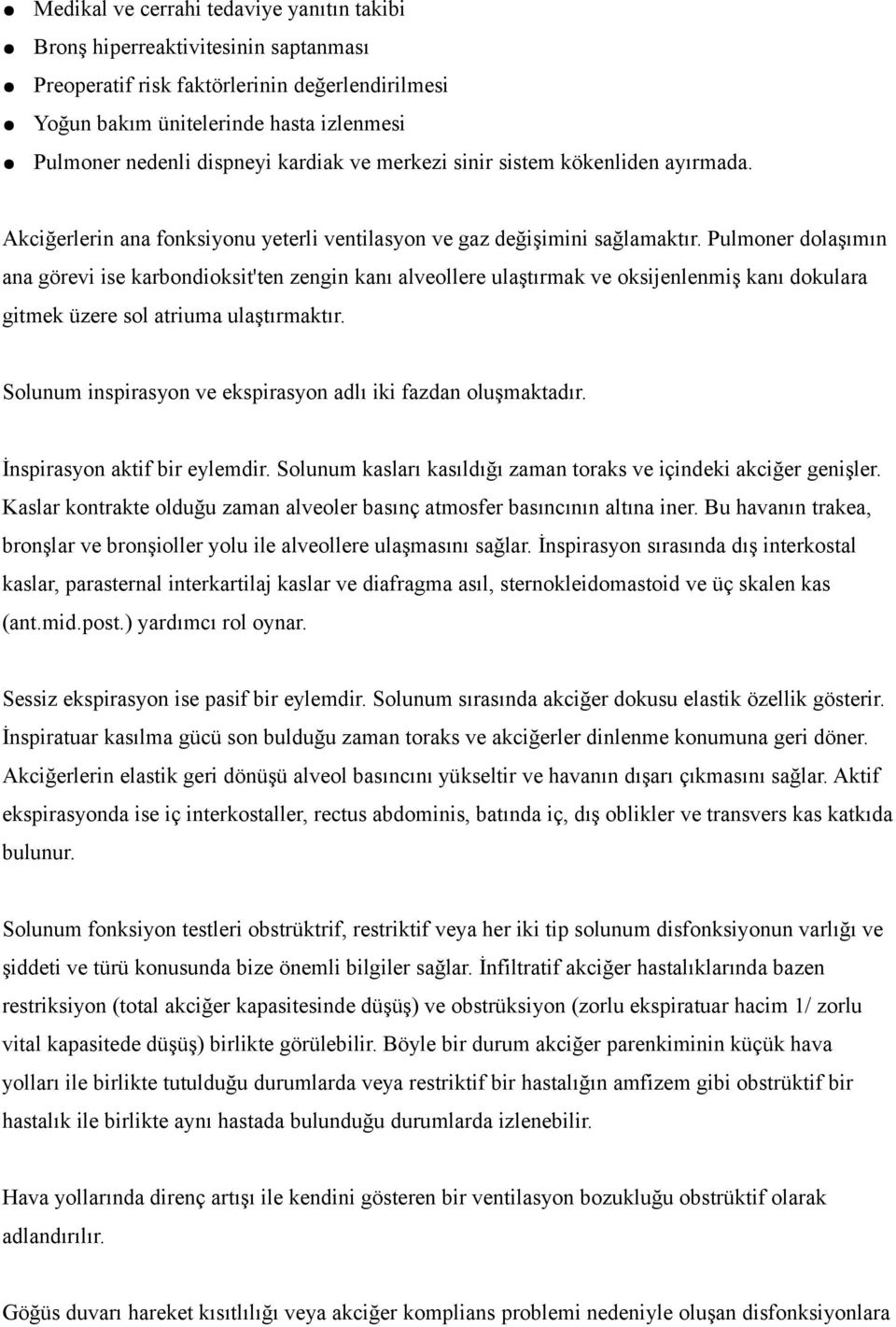 Pulmoner dolaşımın ana görevi ise karbondioksit'ten zengin kanı alveollere ulaştırmak ve oksijenlenmiş kanı dokulara gitmek üzere sol atriuma ulaştırmaktır.