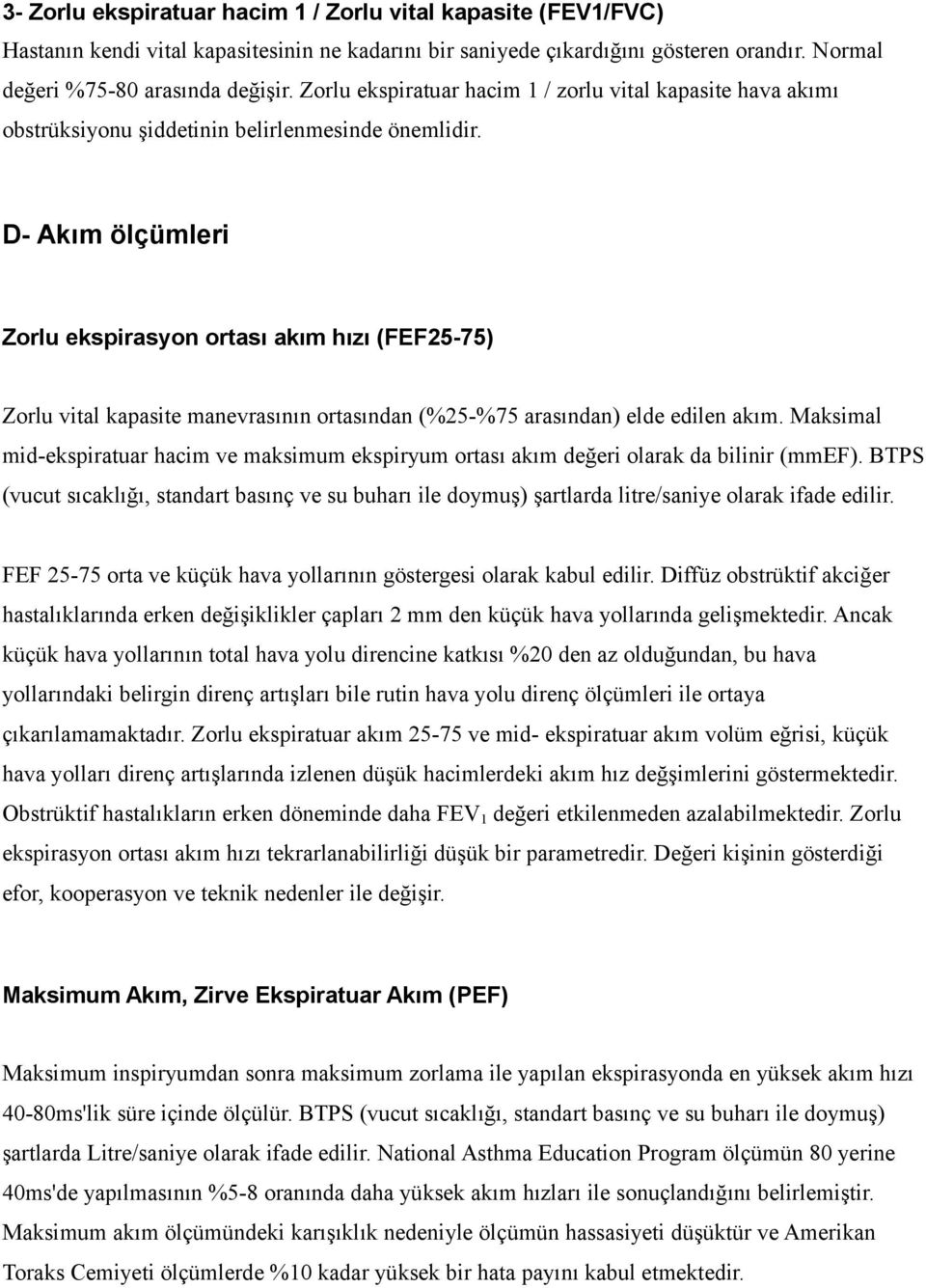 D- Akım ölçümleri Zorlu ekspirasyon ortası akım hızı (FEF25-75) Zorlu vital kapasite manevrasının ortasından (%25-%75 arasından) elde edilen akım.