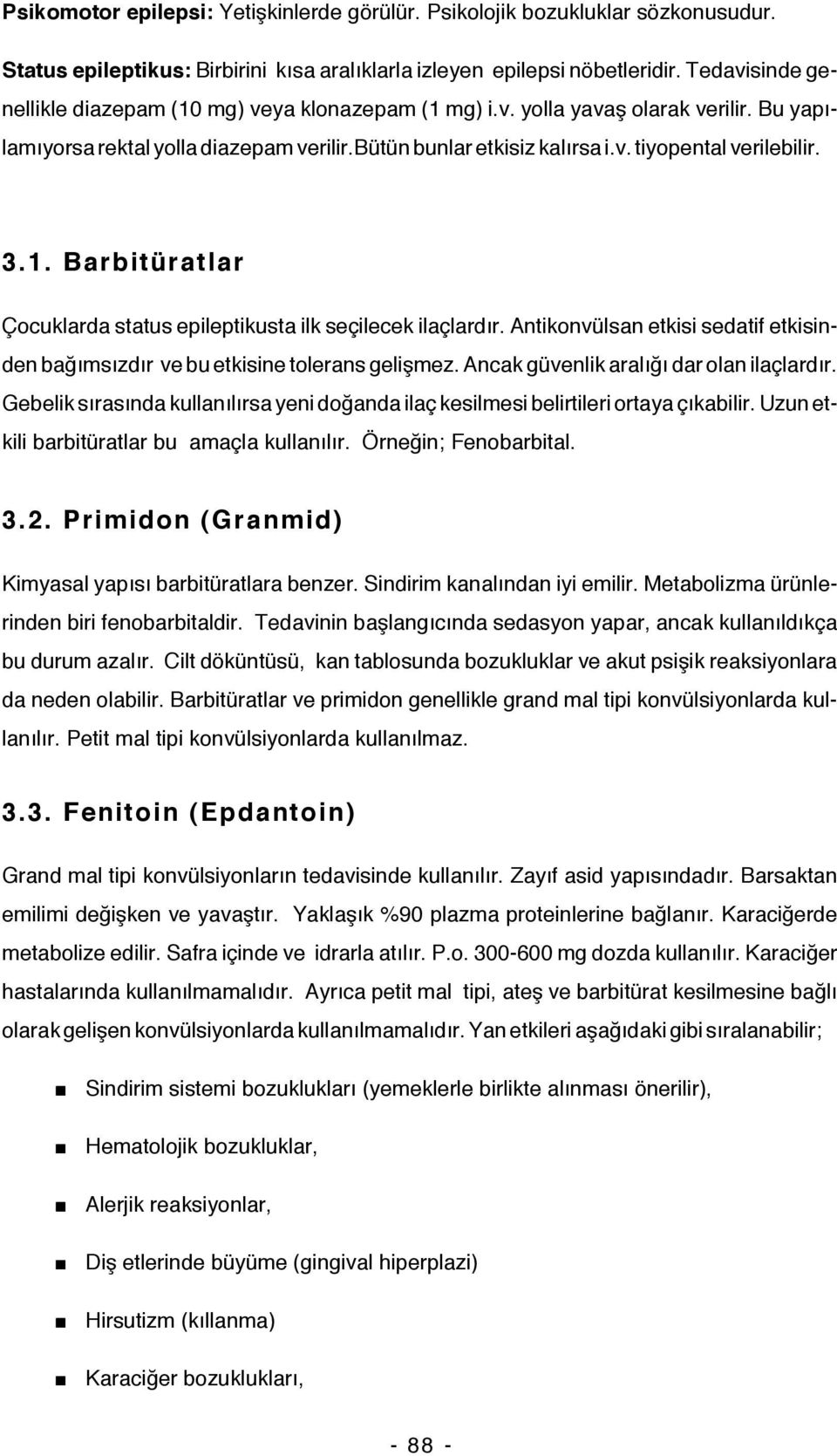 3.1. Barbitüratlar Çocuklarda status epileptikusta ilk seçilecek ilaçlardır. Antikonvülsan etkisi sedatif etkisinden bağımsızdır ve bu etkisine tolerans gelişmez.