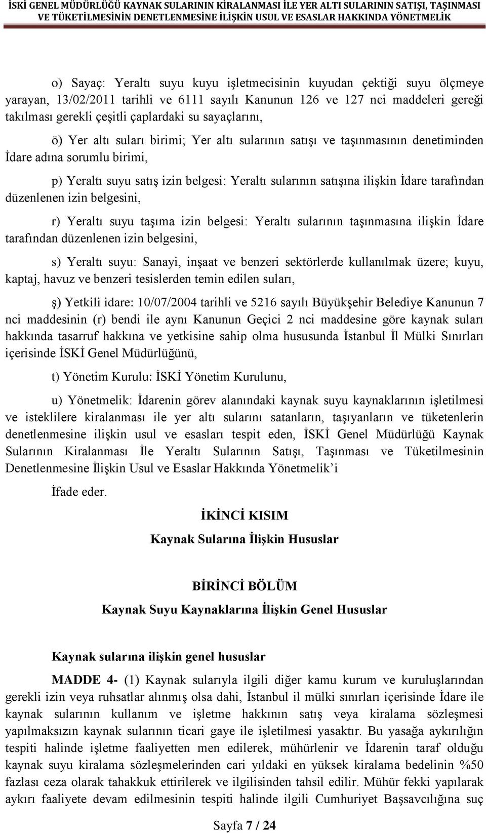 tarafından düzenlenen izin belgesini, r) Yeraltı suyu taşıma izin belgesi: Yeraltı sularının taşınmasına ilişkin İdare tarafından düzenlenen izin belgesini, s) Yeraltı suyu: Sanayi, inşaat ve benzeri