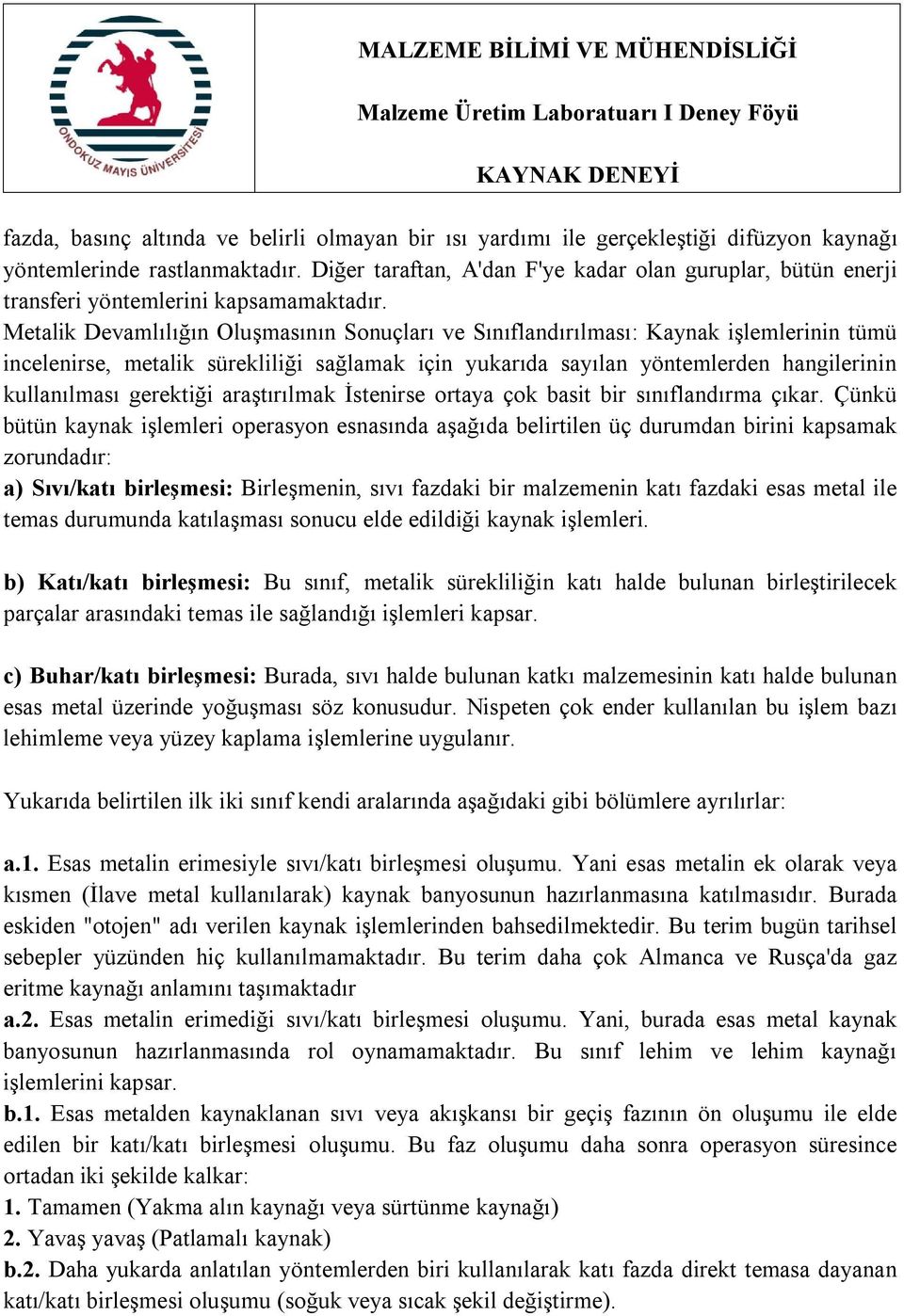 Metalik Devamlılığın Oluşmasının Sonuçları ve Sınıflandırılması: Kaynak işlemlerinin tümü incelenirse, metalik sürekliliği sağlamak için yukarıda sayılan yöntemlerden hangilerinin kullanılması