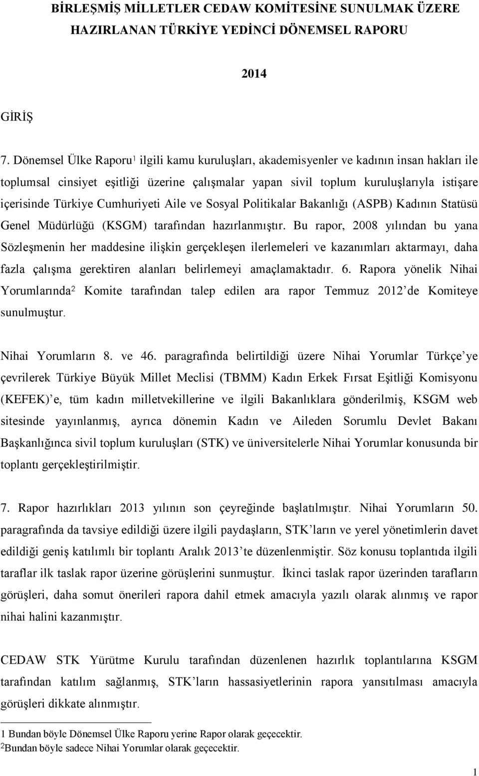 Türkiye Cumhuriyeti Aile ve Sosyal Politikalar Bakanlığı (ASPB) Kadının Statüsü Genel Müdürlüğü (KSGM) tarafından hazırlanmıştır.