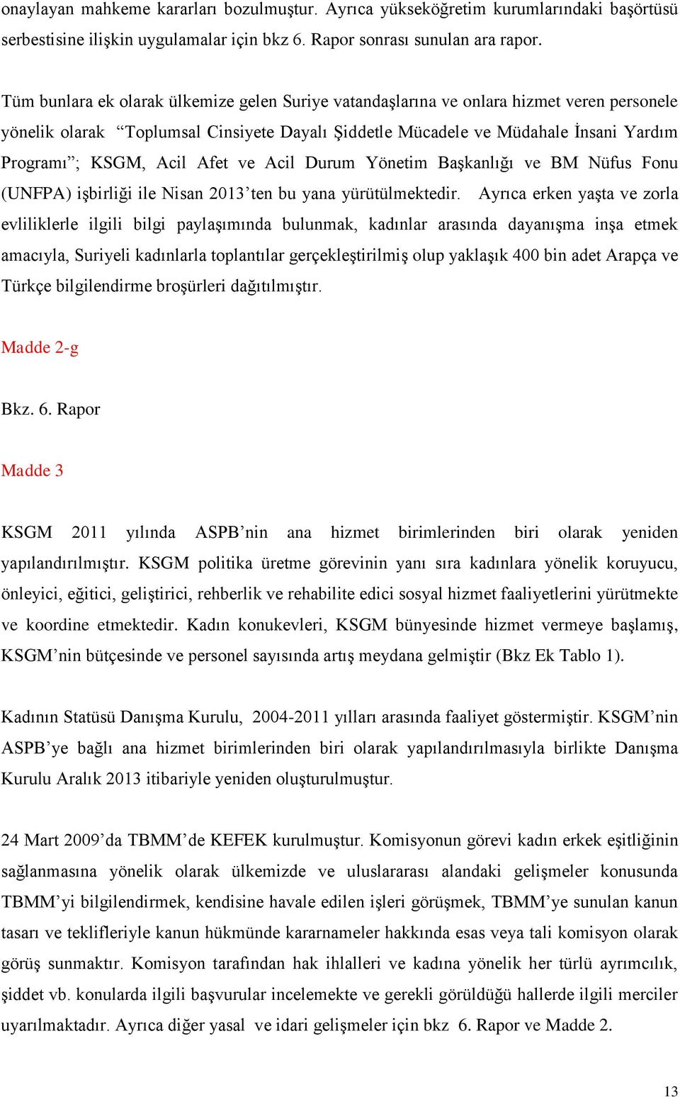 Afet ve Acil Durum Yönetim Başkanlığı ve BM Nüfus Fonu (UNFPA) işbirliği ile Nisan 2013 ten bu yana yürütülmektedir.