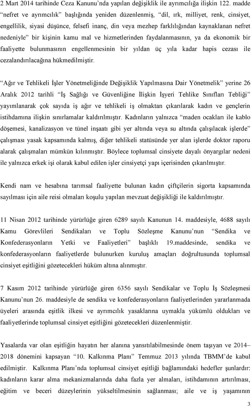 bir kişinin kamu mal ve hizmetlerinden faydalanmasının, ya da ekonomik bir faaliyette bulunmasının engellenmesinin bir yıldan üç yıla kadar hapis cezası ile cezalandırılacağına hükmedilmiştir.