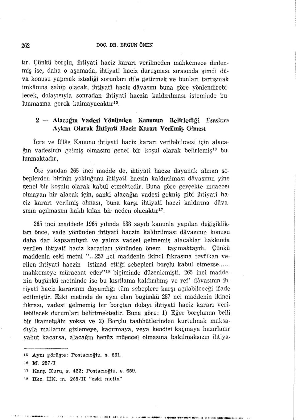 tartışmak imkânına sahip olacak, ihtiyatî haciz dâvasını buna göre yönlendirebilecek, dolayısıyla sonradan ihtiyatî haczin kaldırılması isteminde bulunmasına gerek kalmayacaktır 15.