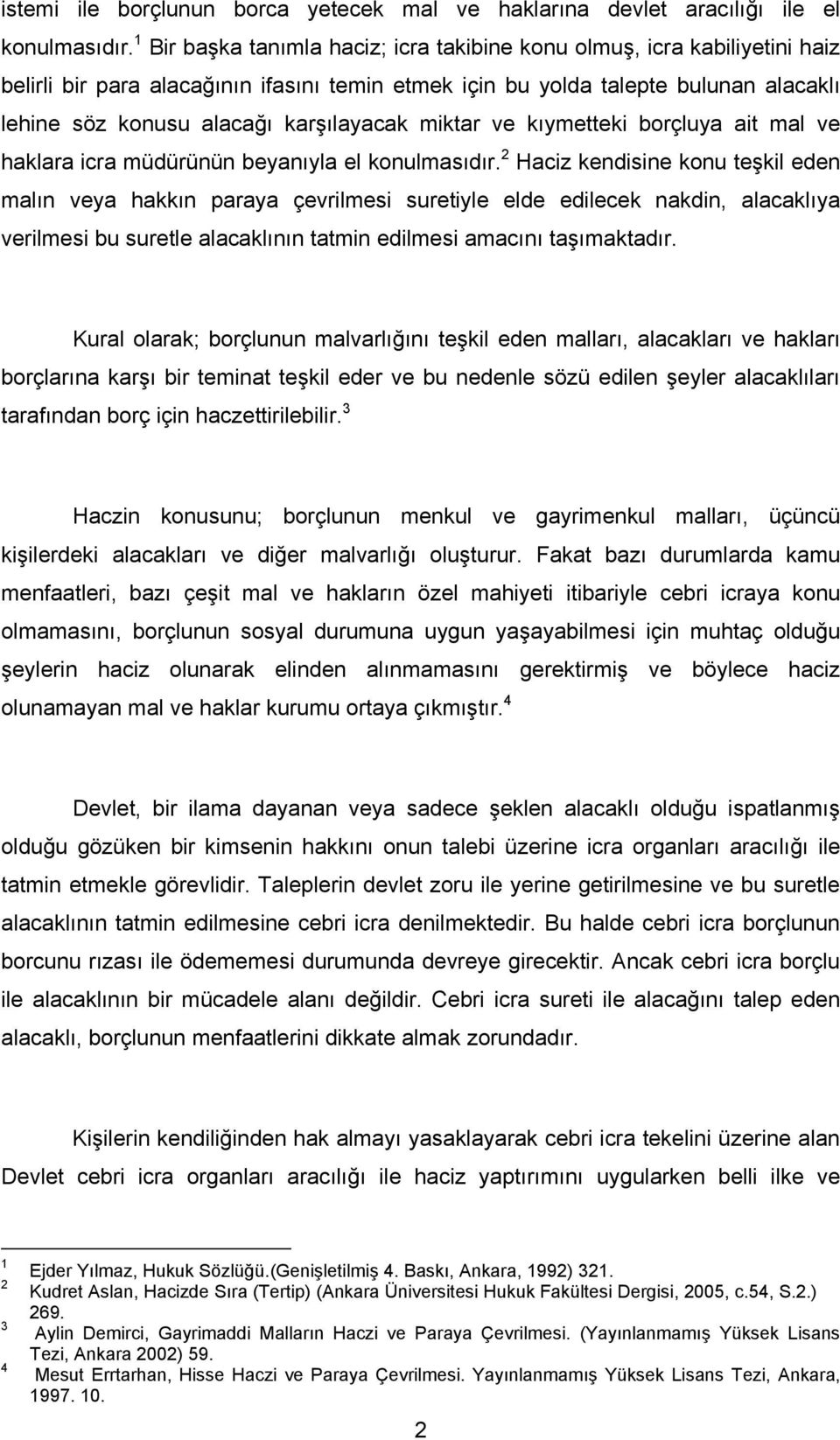 karşılayacak miktar ve kıymetteki borçluya ait mal ve haklara icra müdürünün beyanıyla el konulmasıdır.