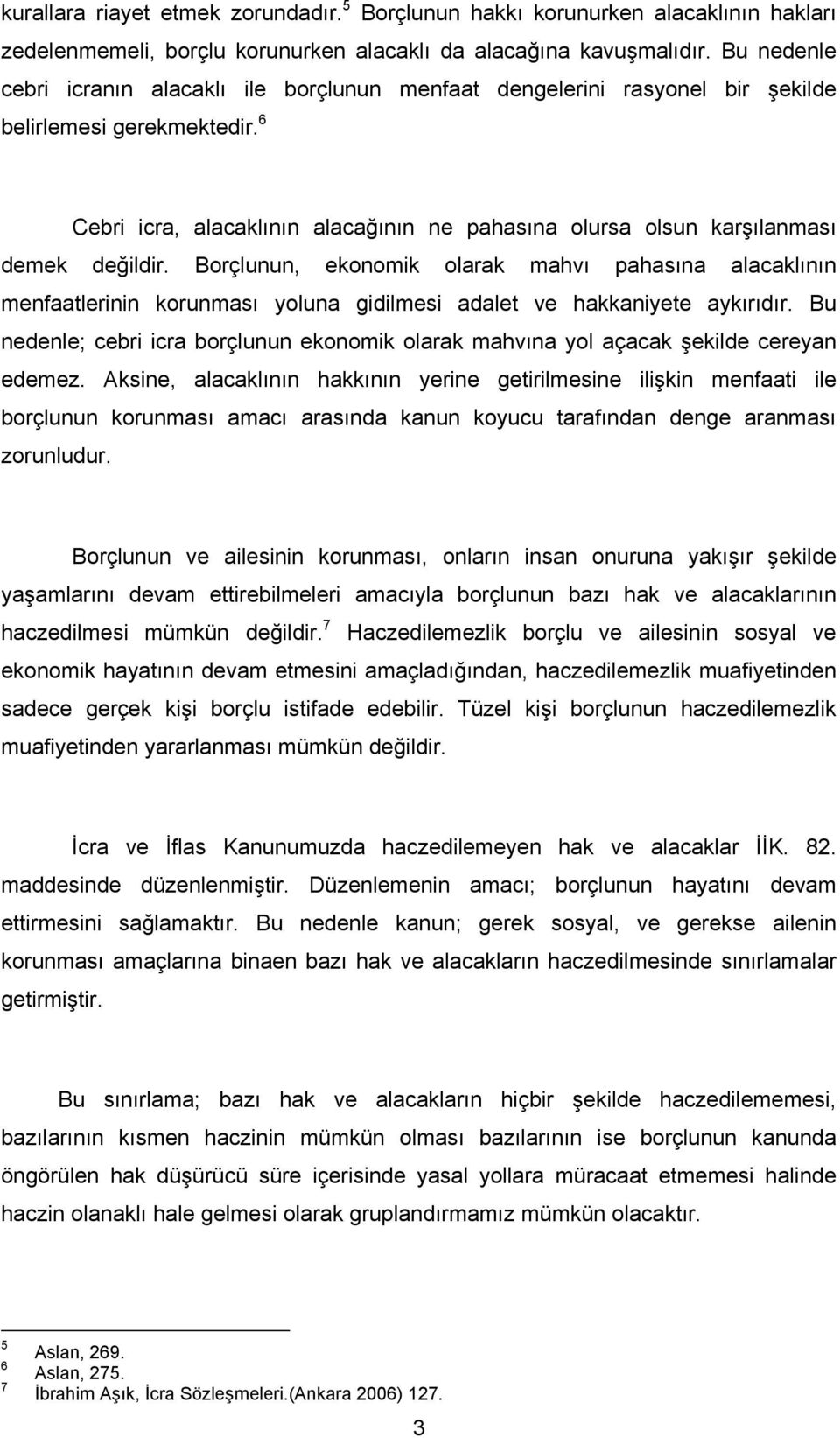 6 Cebri icra, alacaklının alacağının ne pahasına olursa olsun karşılanması demek değildir.