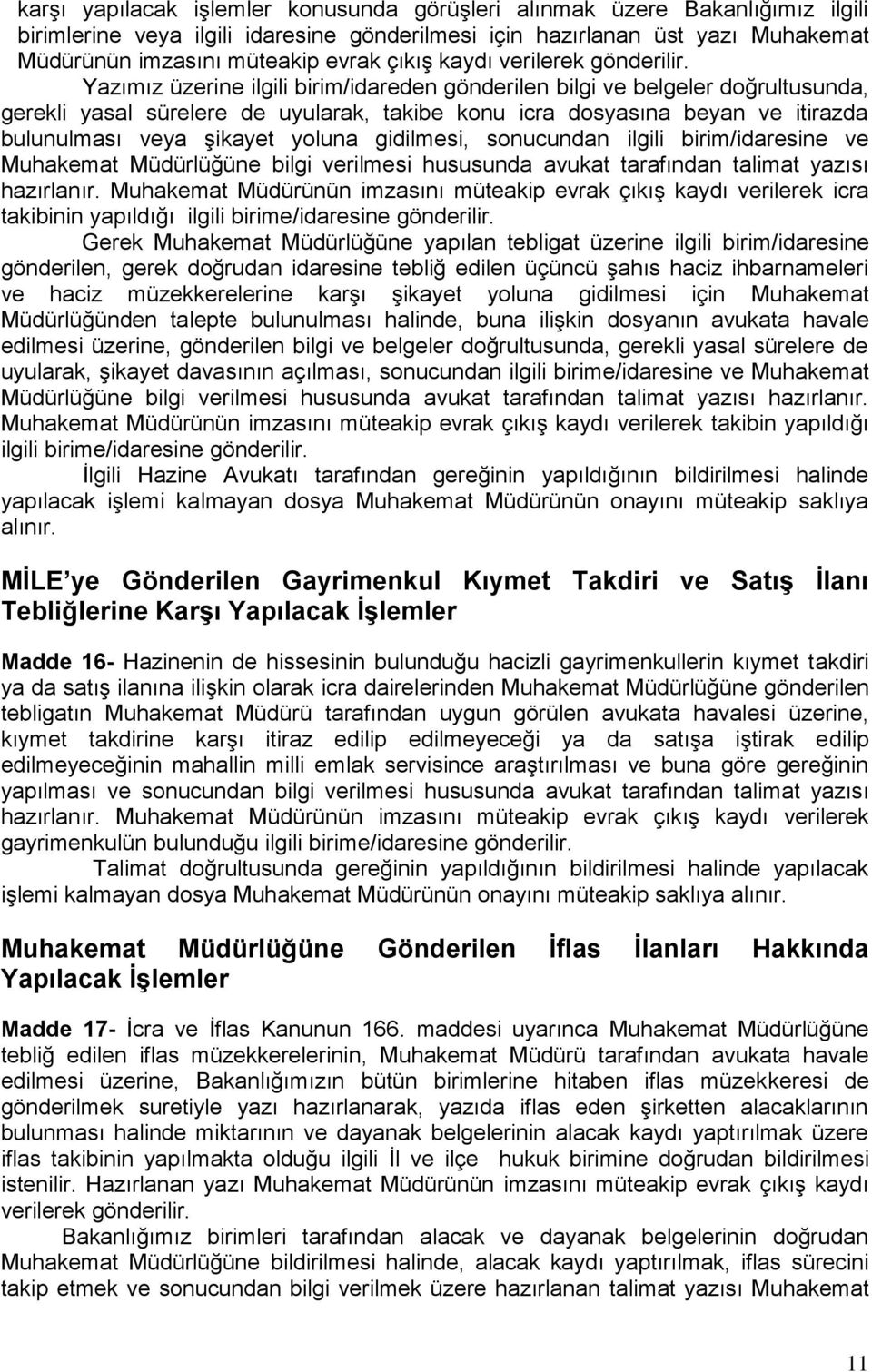 Yazımız üzerine ilgili birim/idareden gönderilen bilgi ve belgeler doğrultusunda, gerekli yasal sürelere de uyularak, takibe konu icra dosyasına beyan ve itirazda bulunulması veya şikayet yoluna