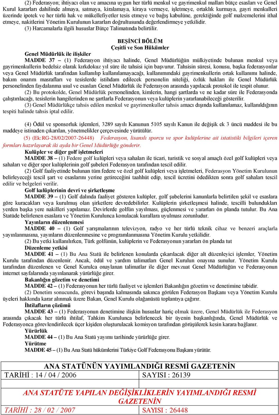 kararları doğrultusunda değerlendirmeye yetkilidir. (3) Harcamalarla ilgili hususlar Bütçe Talimatında belirtilir.