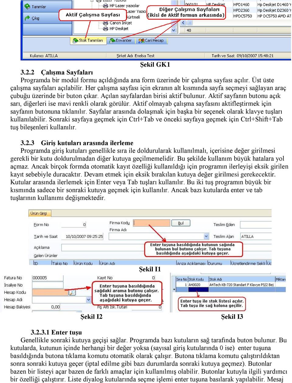 Aktif sayfanın butonu açık sarı, diğerleri ise mavi renkli olarak görülür. Aktif olmayab çalışma sayfasını aktifleştirmek için sayfanın butonuna tıklanılır.