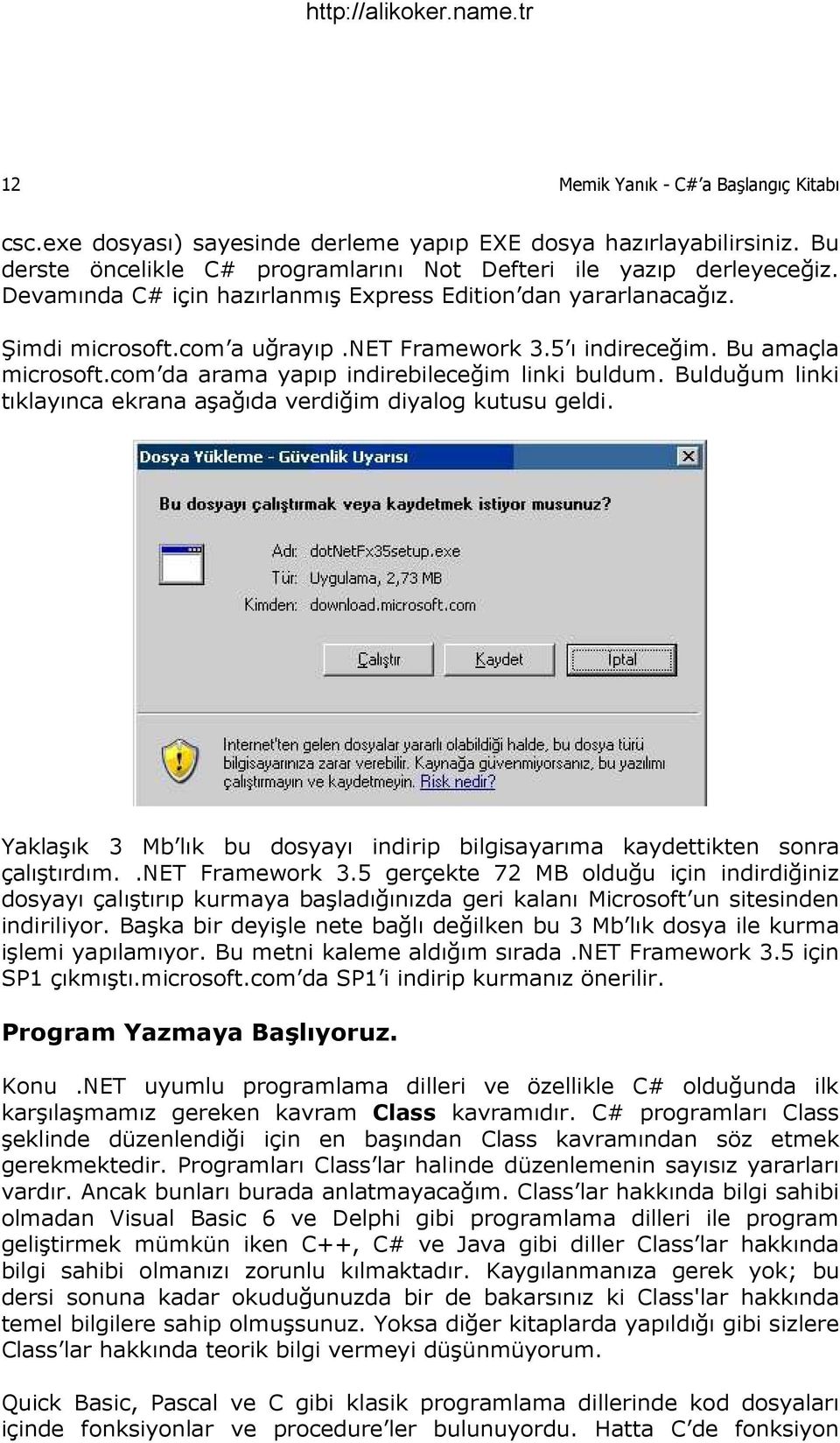 Bulduğum linki tıklayınca ekrana aşağıda verdiğim diyalog kutusu geldi. Yaklaşık 3 Mb lık bu dosyayı indirip bilgisayarıma kaydettikten sonra çalıştırdım..net Framework 3.