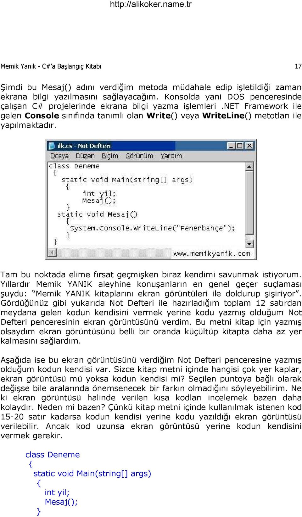 Tam bu noktada elime fırsat geçmişken biraz kendimi savunmak istiyorum.