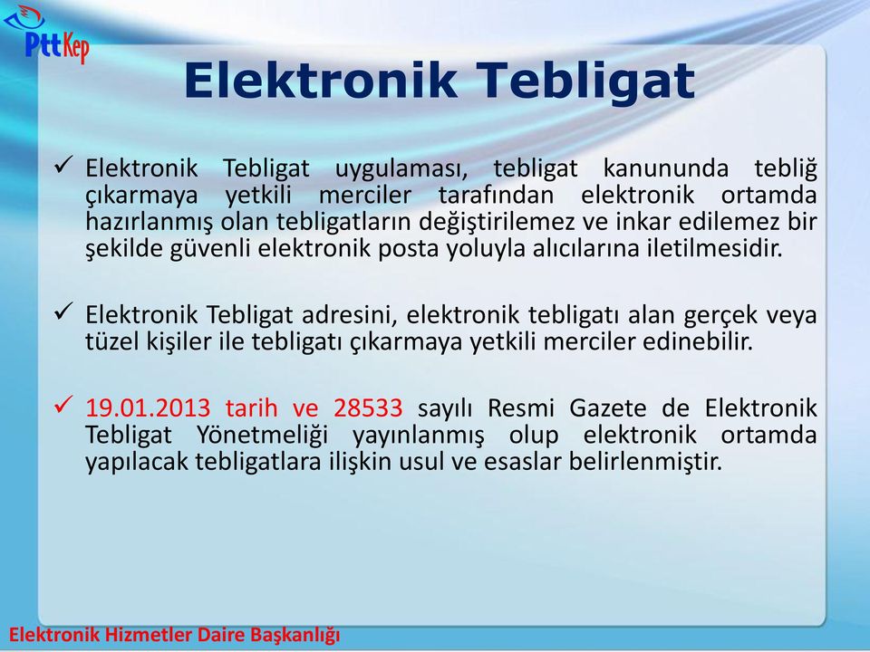 Elektronik Tebligat adresini, elektronik tebligatı alan gerçek veya tüzel kişiler ile tebligatı çıkarmaya yetkili merciler edinebilir. 19.01.