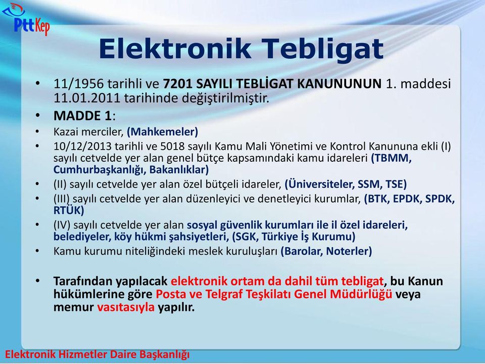 Cumhurbaşkanlığı, Bakanlıklar) (II) sayılı cetvelde yer alan özel bütçeli idareler, (Üniversiteler, SSM, TSE) (III) sayılı cetvelde yer alan düzenleyici ve denetleyici kurumlar, (BTK, EPDK, SPDK,