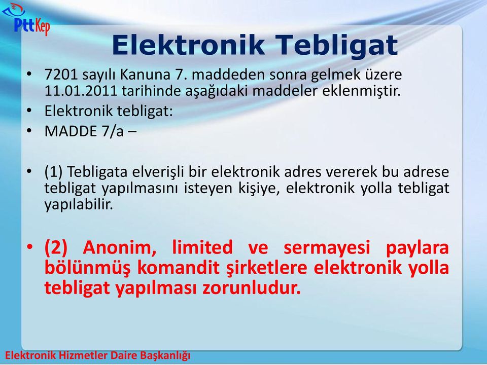 yapılmasını isteyen kişiye, elektronik yolla tebligat yapılabilir.