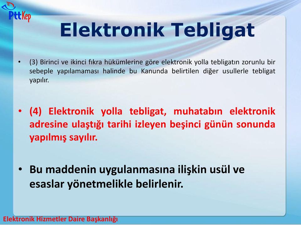 (4) Elektronik yolla tebligat, muhatabın elektronik adresine ulaştığı tarihi izleyen beşinci