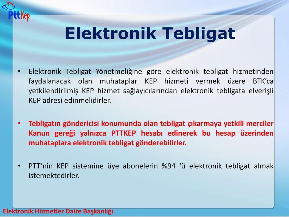 Tebligatın göndericisi konumunda olan tebligat çıkarmaya yetkili merciler Kanun gereği yalnızca PTTKEP hesabı edinerek bu hesap