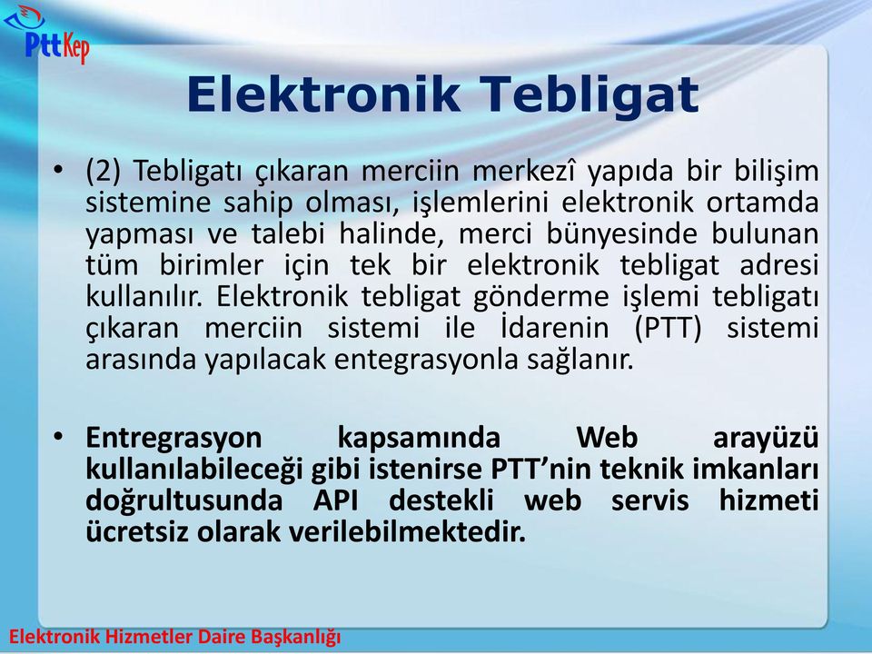 Elektronik tebligat gönderme işlemi tebligatı çıkaran merciin sistemi ile İdarenin (PTT) sistemi arasında yapılacak entegrasyonla sağlanır.