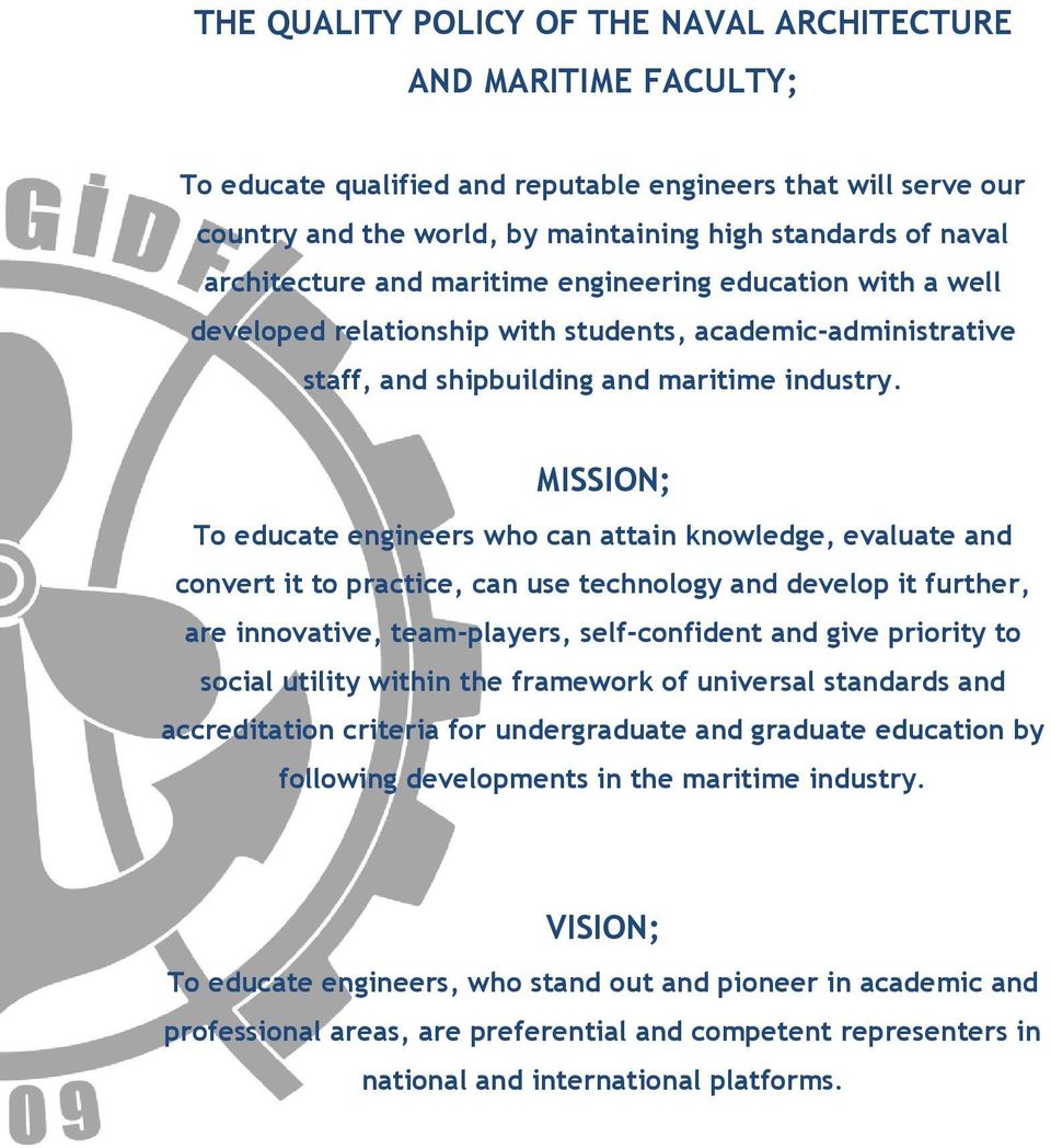 MISSION; To educate engineers who can attain knowledge, evaluate and convert it to practice, can use technology and develop it further, are innovative, team-players, self-confident and give priority