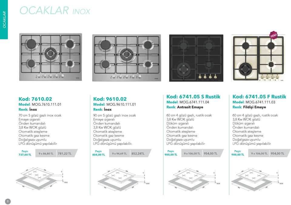 03 Renk: Fildişi Emaye 70 cm 5 gözü gazlı inox ocak Emaye ızgaralı 3,8 Kw WOK gözlü 90 cm 5 gözü gazlı inox ocak Emaye ızgaralı 3,8 Kw WOK gözlü.