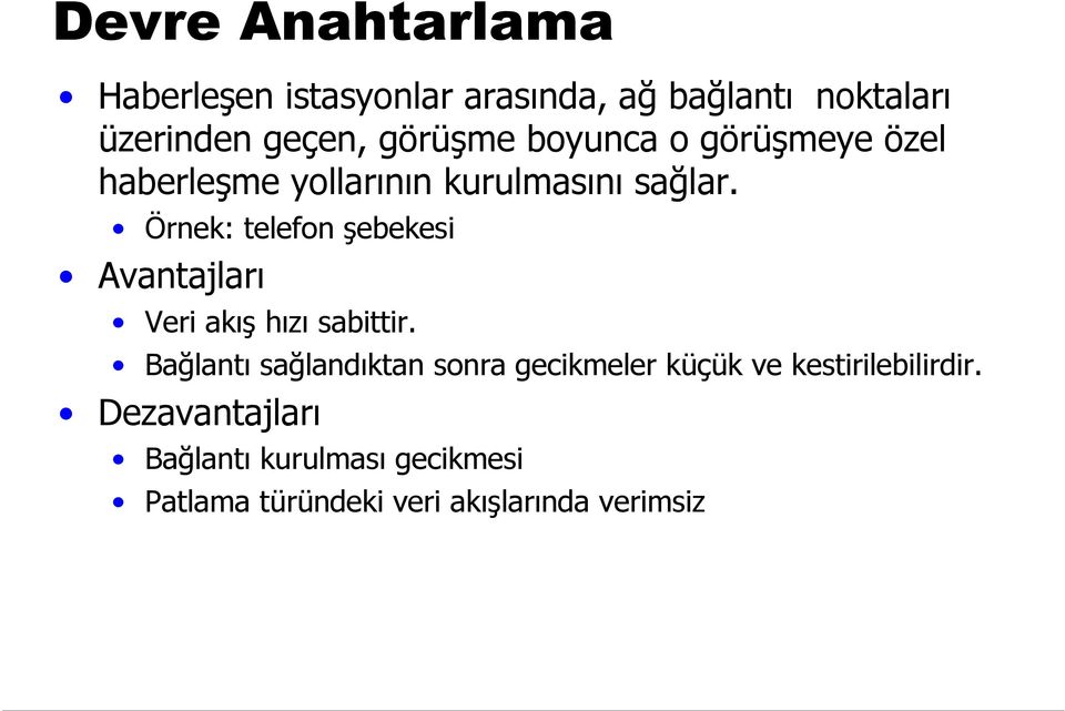 Örnek: telefon şebekesi Avantajları Veri akış hızı sabittir.