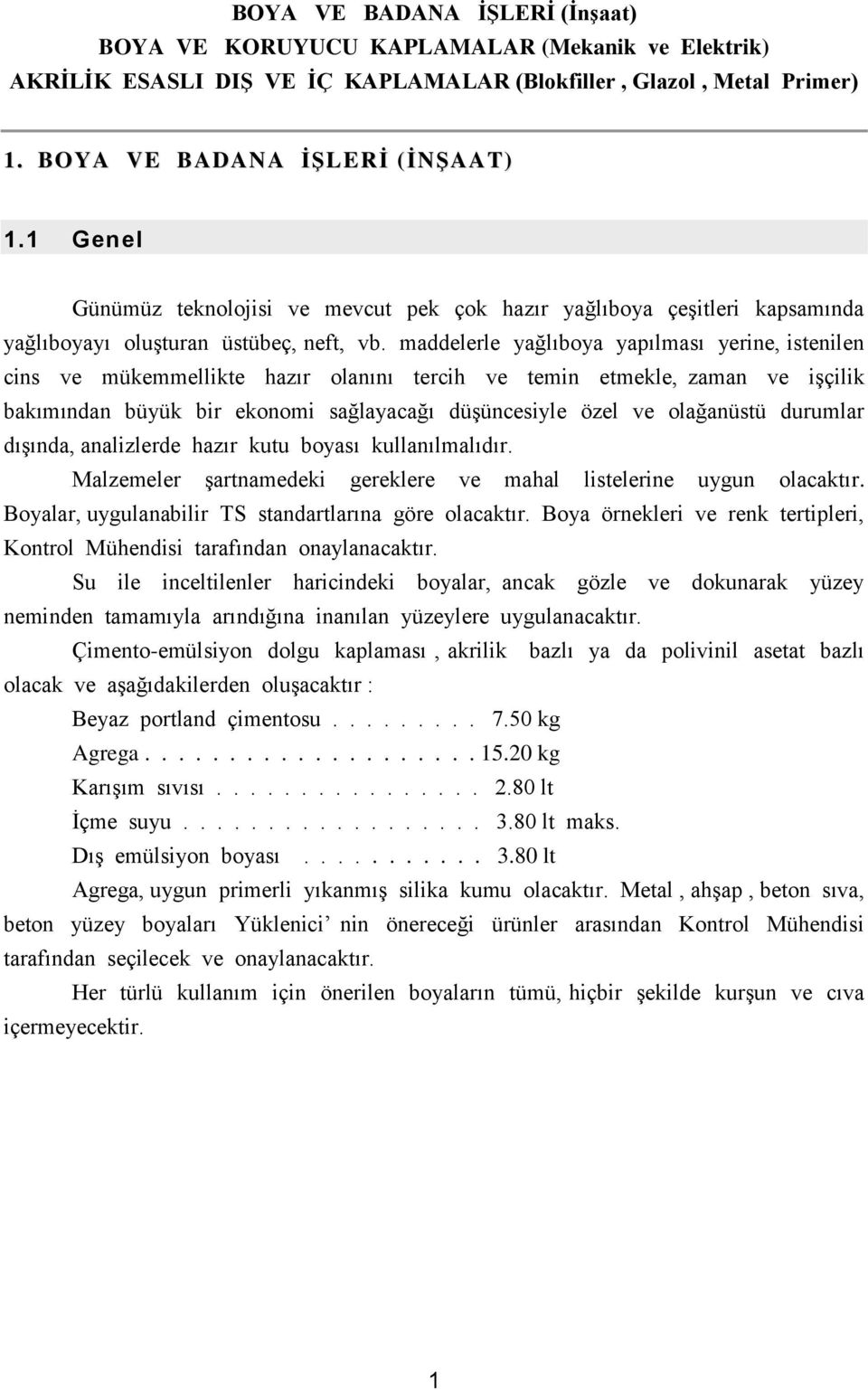 maddelerle yağlıboya yapılması yerine, istenilen cins ve mükemmellikte hazır olanını tercih ve temin etmekle, zaman ve iģçilik bakımından büyük bir ekonomi sağlayacağı düģüncesiyle özel ve olağanüstü