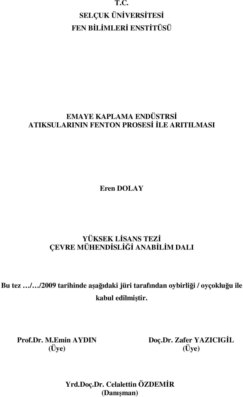 / /2009 tarihinde aşağıdaki jüri tarafından oybirliği / oyçokluğu ile kabul edilmiştir. Prof.