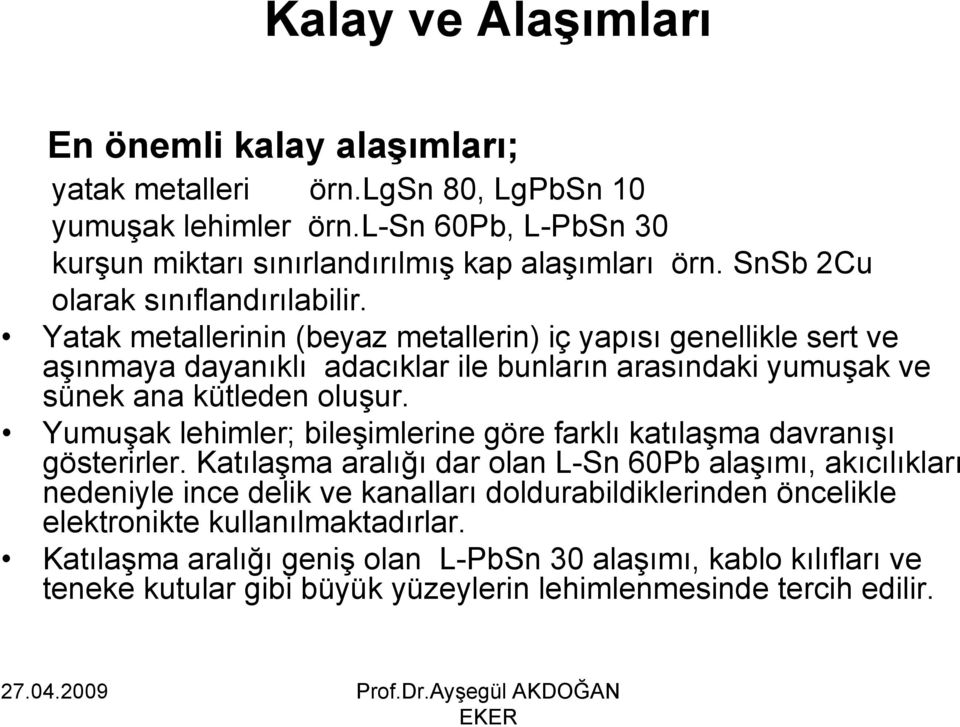 Yatak metallerinin (beyaz metallerin) iç yapısı genellikle sert ve aşınmaya dayanıklı adacıklar ile bunların arasındaki yumuşak ve sünek ana kütleden oluşur.