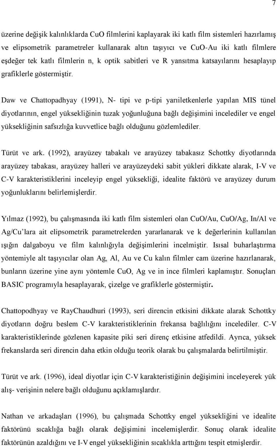 Daw ve Chattopadhyay (1991), N- tipi ve p-tipi yarıiletkenlerle yapılan MIS tünel diyotlarının, engel yüksekliğinin tuzak yoğunluğuna bağlı değişimini incelediler ve engel yüksekliğinin safsızlığa