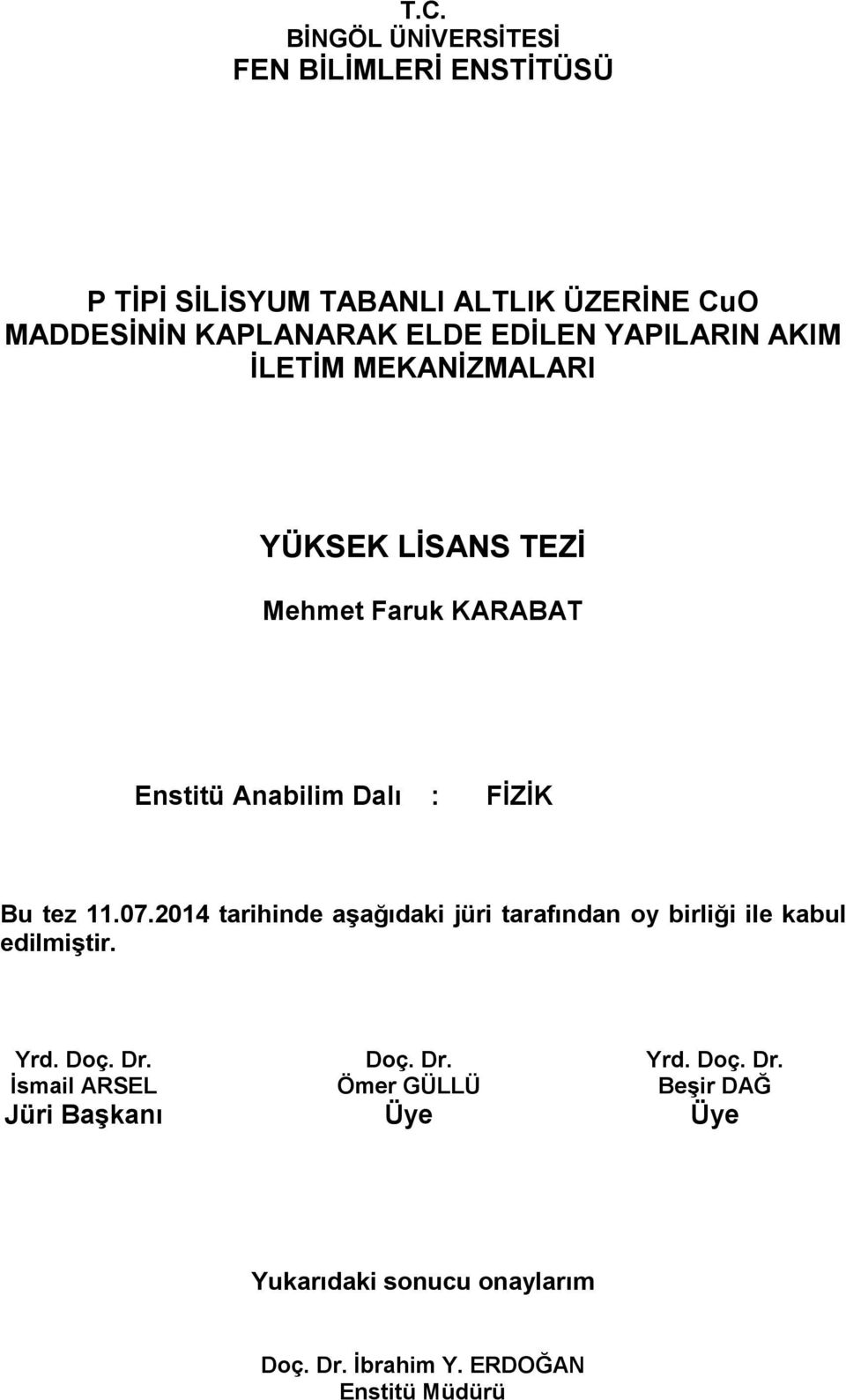 11.07.2014 tarihinde aşağıdaki jüri tarafından oy birliği ile kabul edilmiştir. Yrd. Doç. Dr.