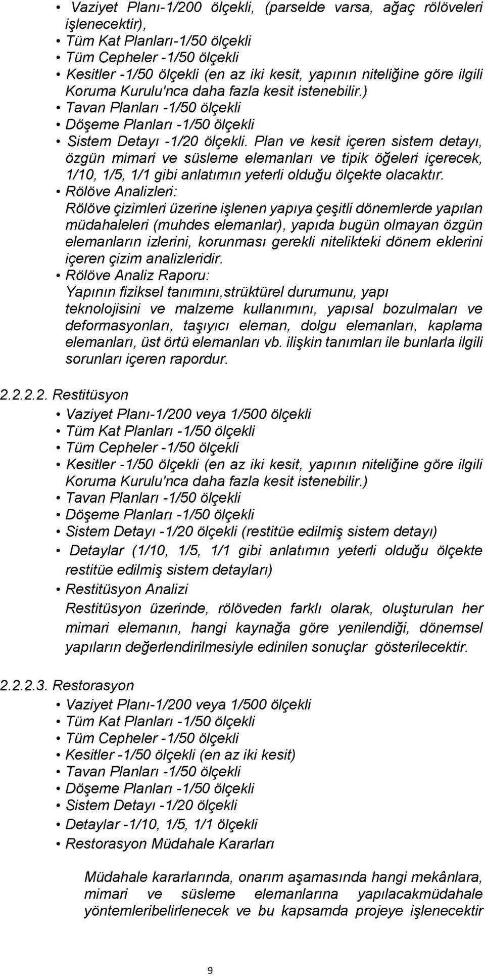 Plan ve kesit içeren sistem detayı, özgün mimari ve süsleme elemanları ve tipik öğeleri içerecek, 1/10, 1/5, 1/1 gibi anlatımın yeterli olduğu ölçekte olacaktır.