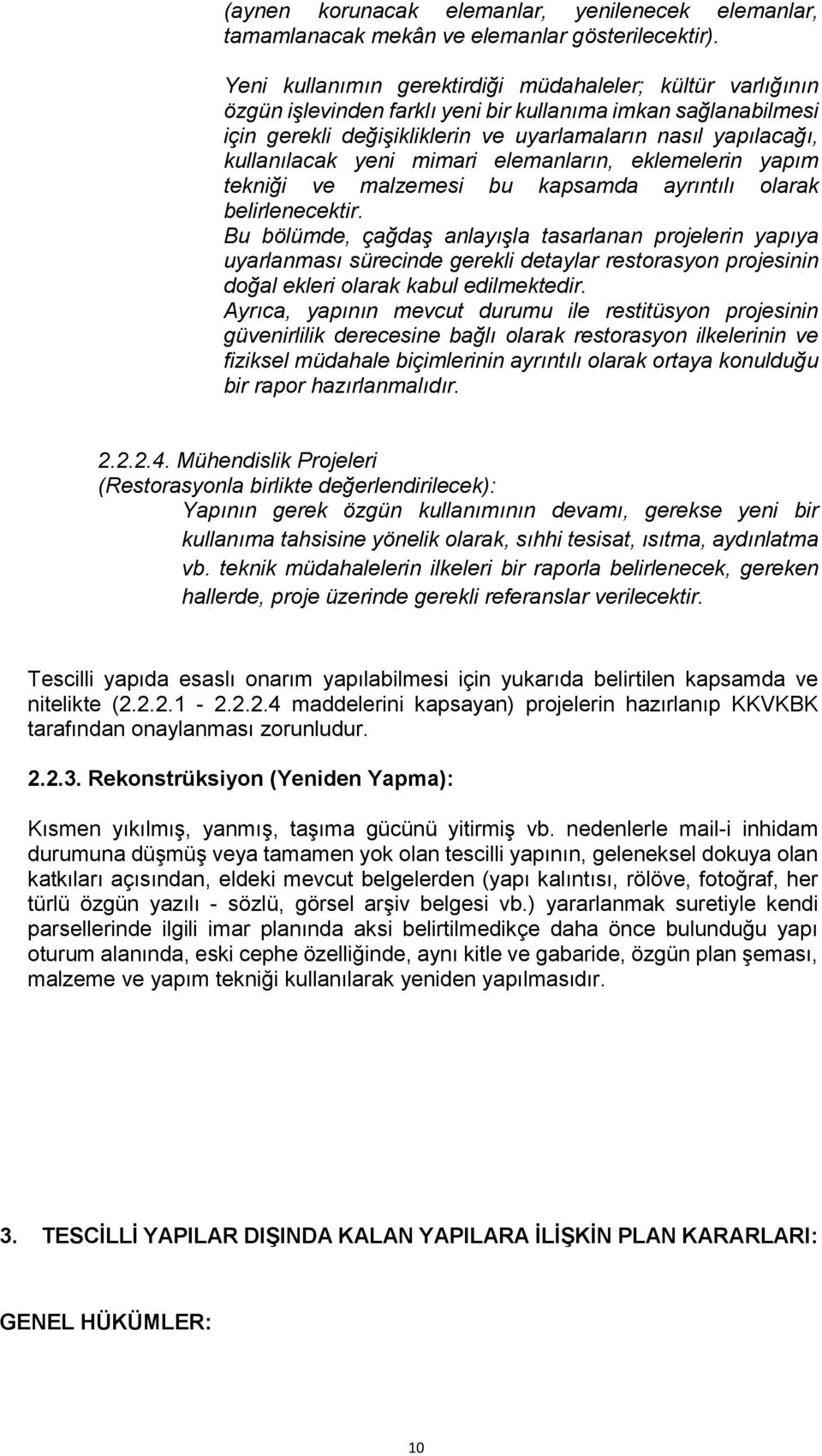 kullanılacak yeni mimari elemanların, eklemelerin yapım tekniği ve malzemesi bu kapsamda ayrıntılı olarak belirlenecektir.