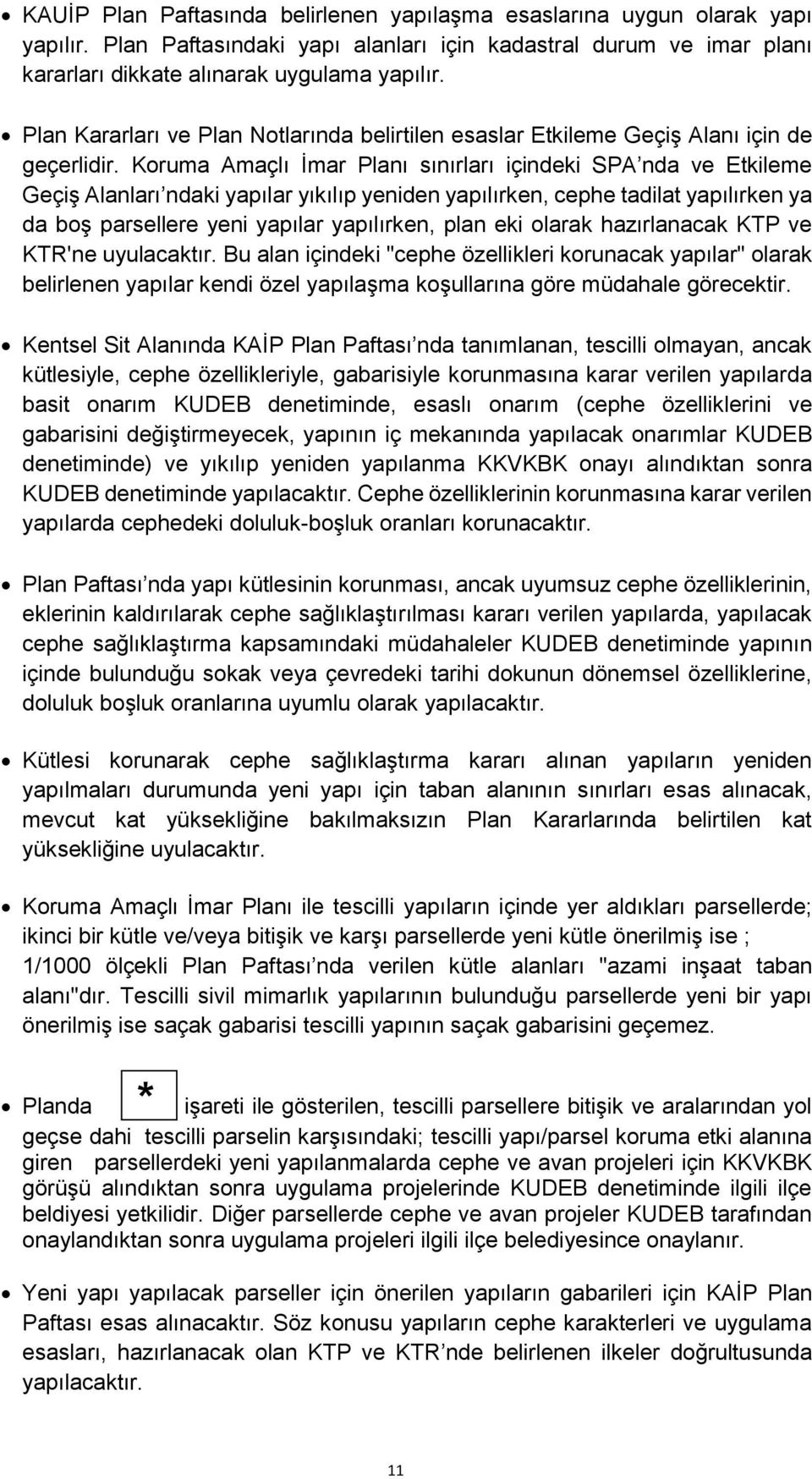 Koruma Amaçlı İmar Planı sınırları içindeki SPA nda ve Etkileme Geçiş Alanları ndaki yapılar yıkılıp yeniden yapılırken, cephe tadilat yapılırken ya da boş parsellere yeni yapılar yapılırken, plan