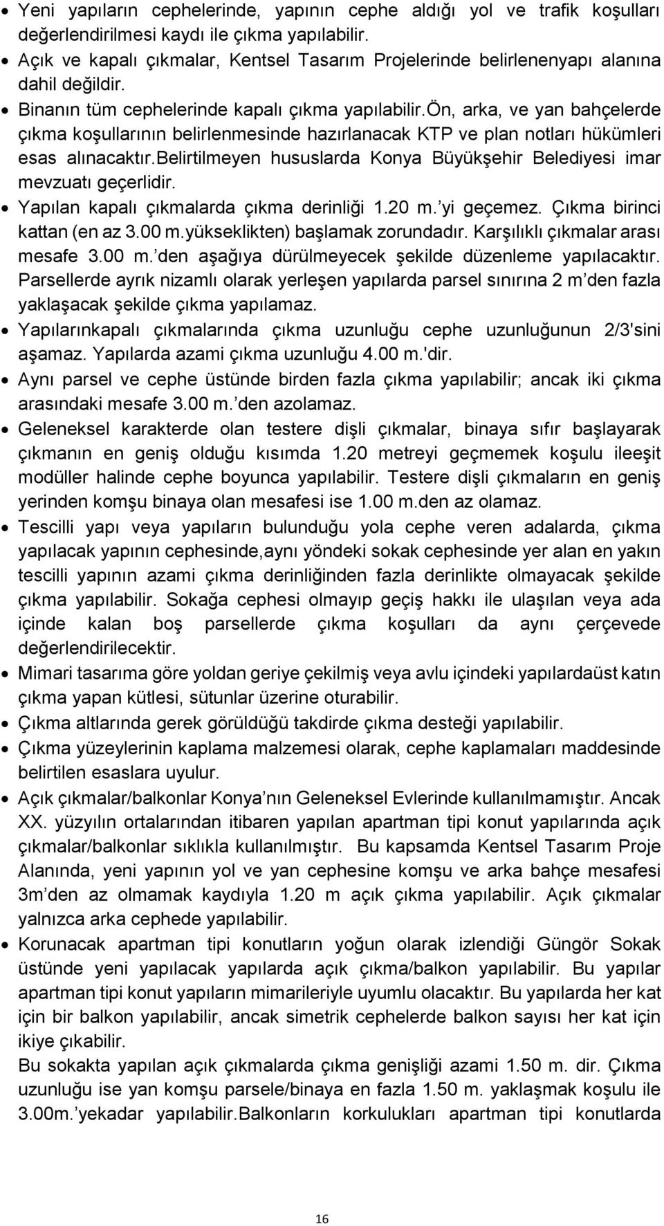 ön, arka, ve yan bahçelerde çıkma koşullarının belirlenmesinde hazırlanacak KTP ve plan notları hükümleri esas alınacaktır.