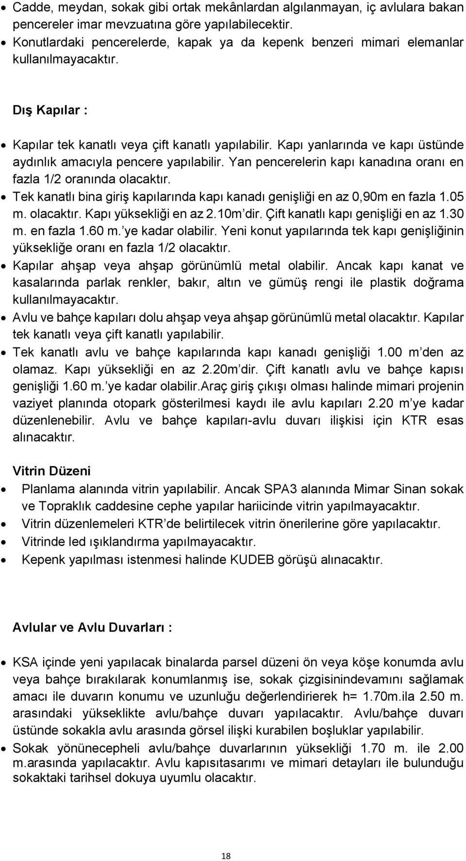 Kapı yanlarında ve kapı üstünde aydınlık amacıyla pencere yapılabilir. Yan pencerelerin kapı kanadına oranı en fazla 1/2 oranında olacaktır.