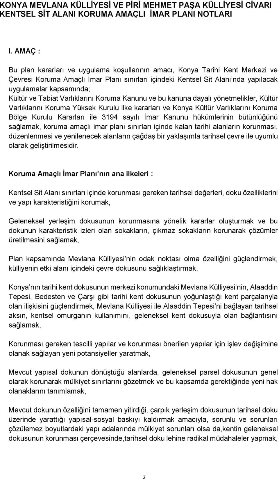 Kültür ve Tabiat Varlıklarını Koruma Kanunu ve bu kanuna dayalı yönetmelikler, Kültür Varlıklarını Koruma Yüksek Kurulu ilke kararları ve Konya Kültür Varlıklarını Koruma Bölge Kurulu Kararları ile