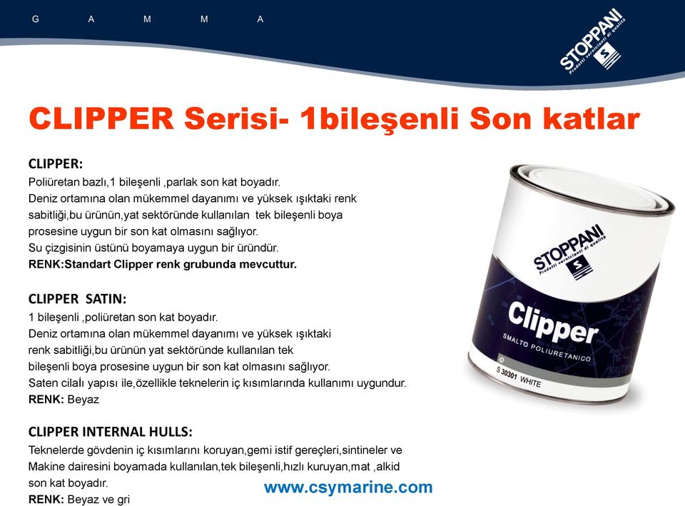 Su çizgisinin üstünü boyamaya uygun bir üründür. RENK:Standart Clipper renk grubunda mevcuttur. CLIPPER SATIN: 1 bileşenli,poliüretan son kat boyadır.