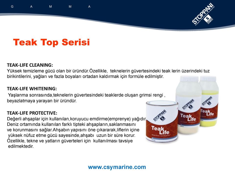 TEAK-LIFE WHITENING: Yaşlanma sonrasında,teknelerin güvertesindeki teaklerde oluşan grimsi rengi, beyazlatmaya yarayan bir üründür.