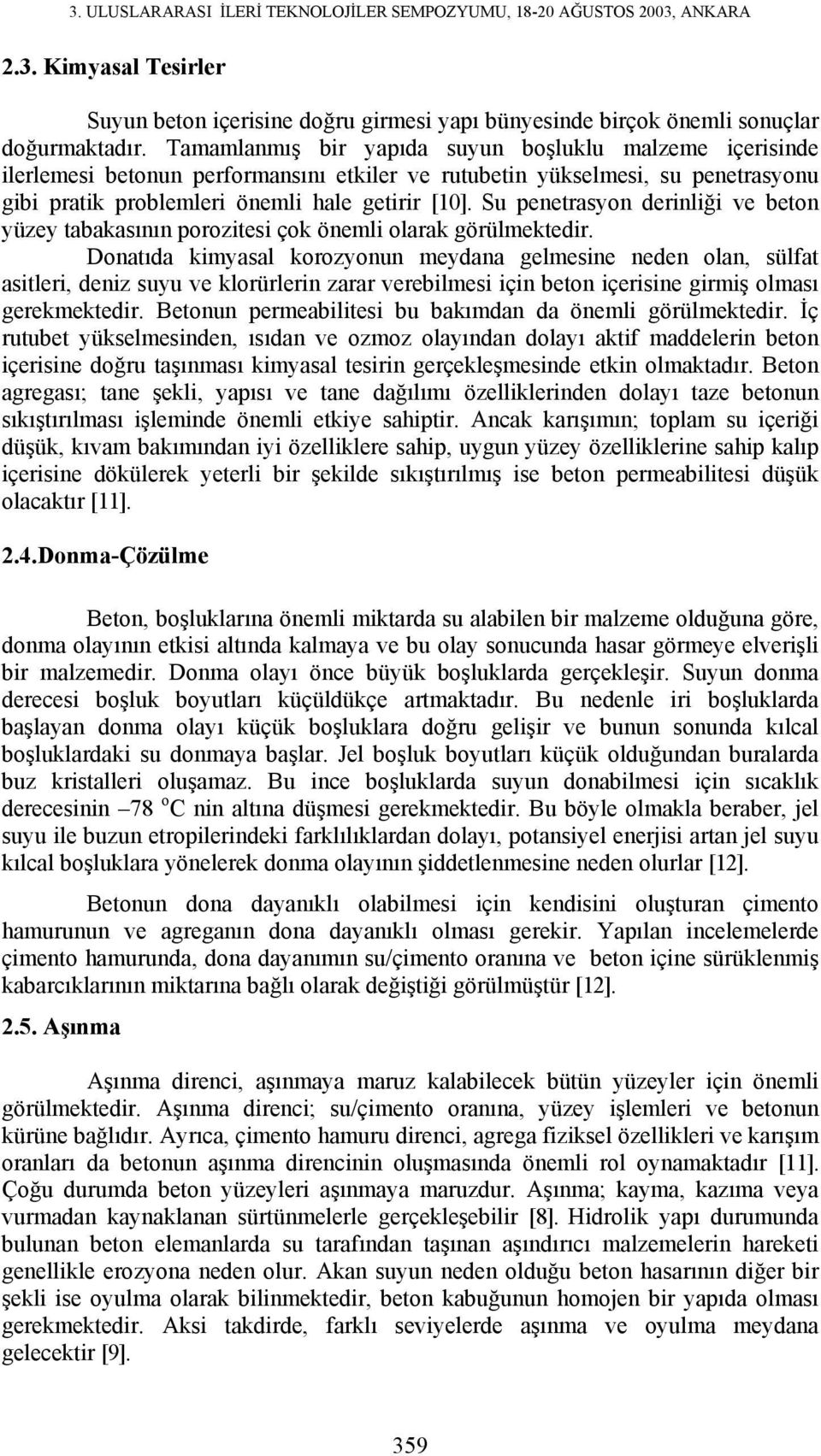 Su penetrasyon derinliği ve beton yüzey tabakasının porozitesi çok önemli olarak görülmektedir.