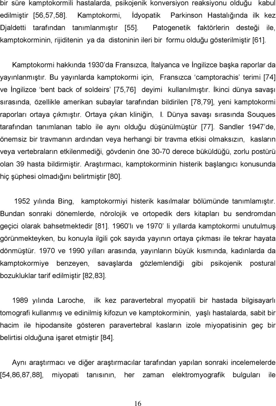 Kamptokormi hakkında 1930 da Fransızca, İtalyanca ve İngilizce başka raporlar da yayınlanmıştır.