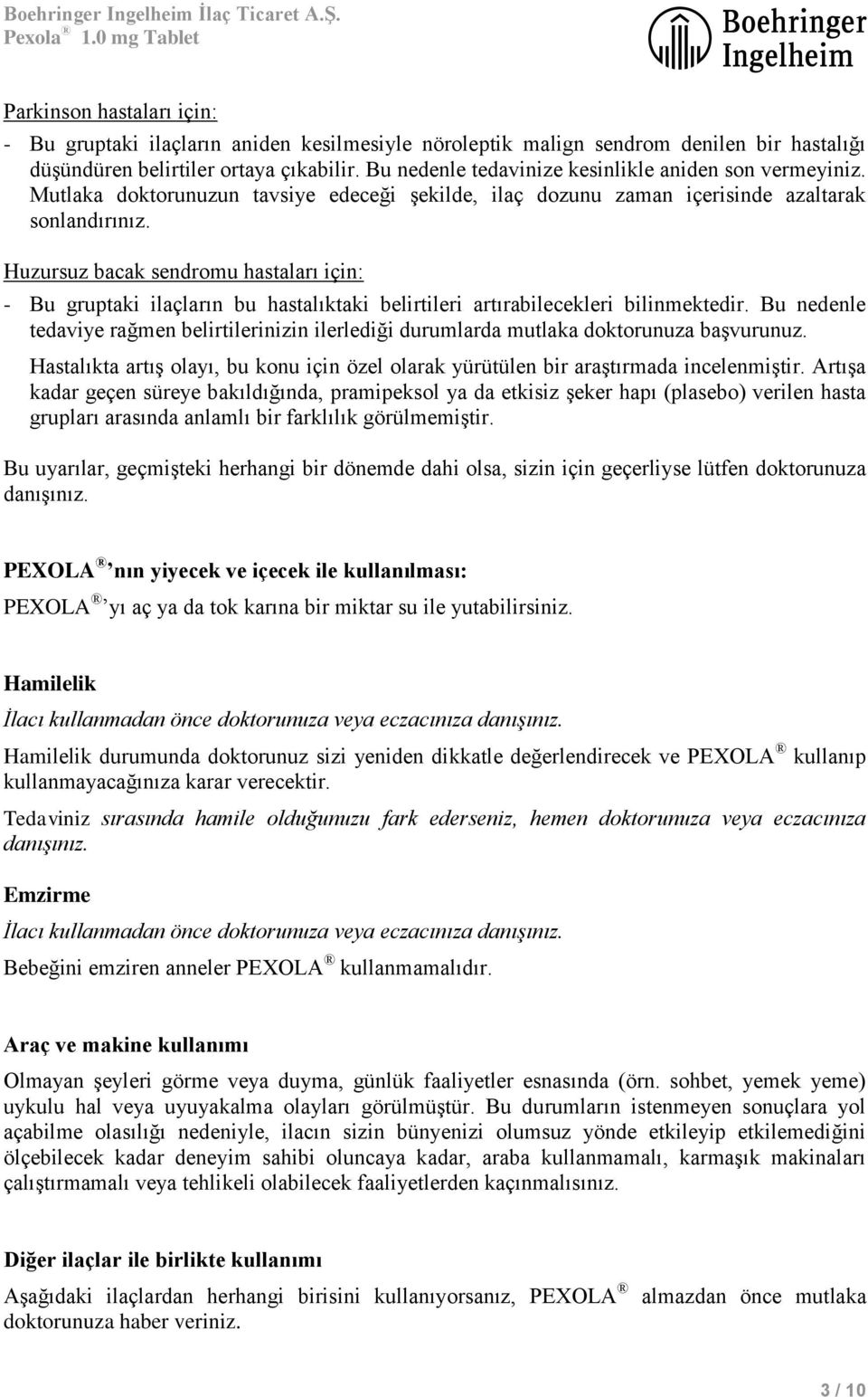 Huzursuz bacak sendromu hastaları için: - Bu gruptaki ilaçların bu hastalıktaki belirtileri artırabilecekleri bilinmektedir.