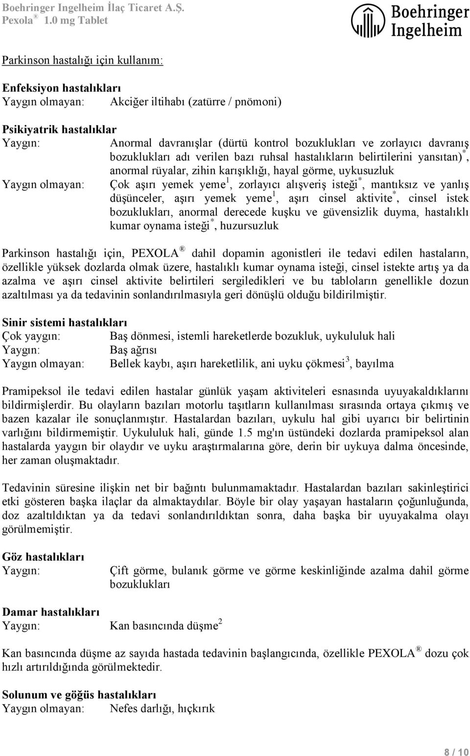 alışveriş isteği *, mantıksız ve yanlış düşünceler, aşırı yemek yeme 1, aşırı cinsel aktivite *, cinsel istek bozuklukları, anormal derecede kuşku ve güvensizlik duyma, hastalıklı kumar oynama isteği