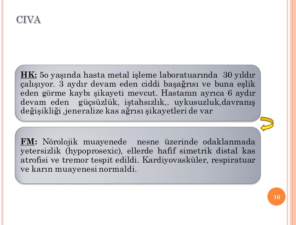 Hastanın ayrıca 6 aydır devam eden güçsüzlük, iştahsızlık,.