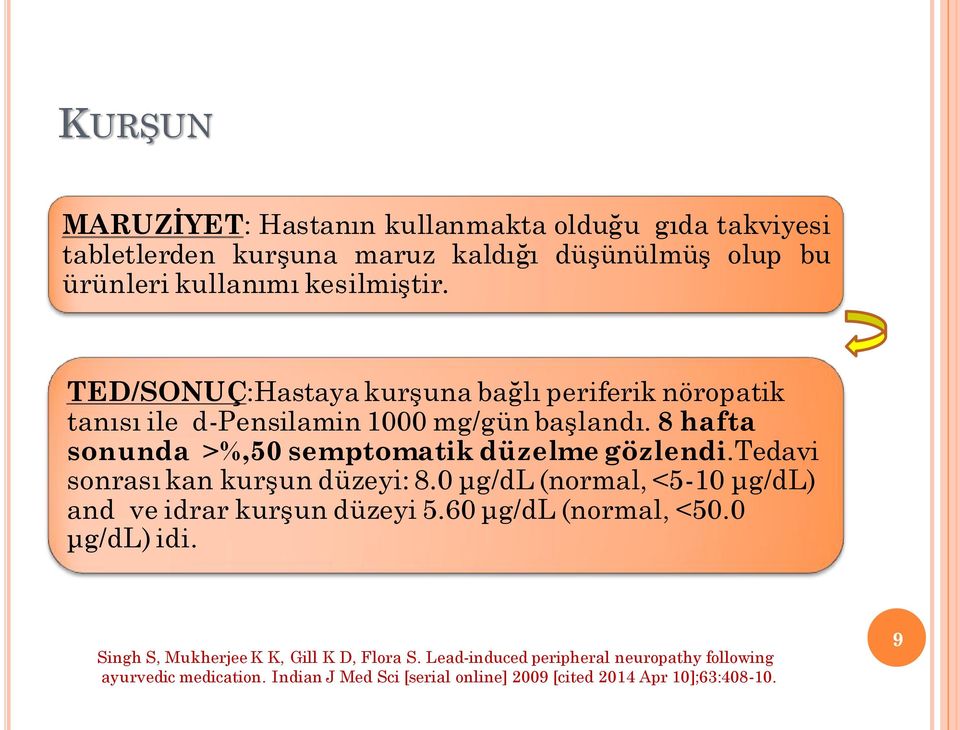 tedavi sonrası kan kurşun düzeyi: 8.0 μg/dl (normal, <5-10 μg/dl) and ve idrar kurşun düzeyi 5.60 μg/dl (normal, <50.0 μg/dl) idi.