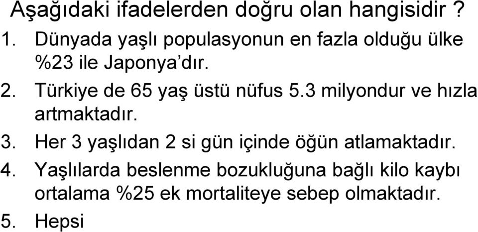 Türkiye de 65 yaş üstü nüfus 5.3 milyondur ve hızla artmaktadır. 3.