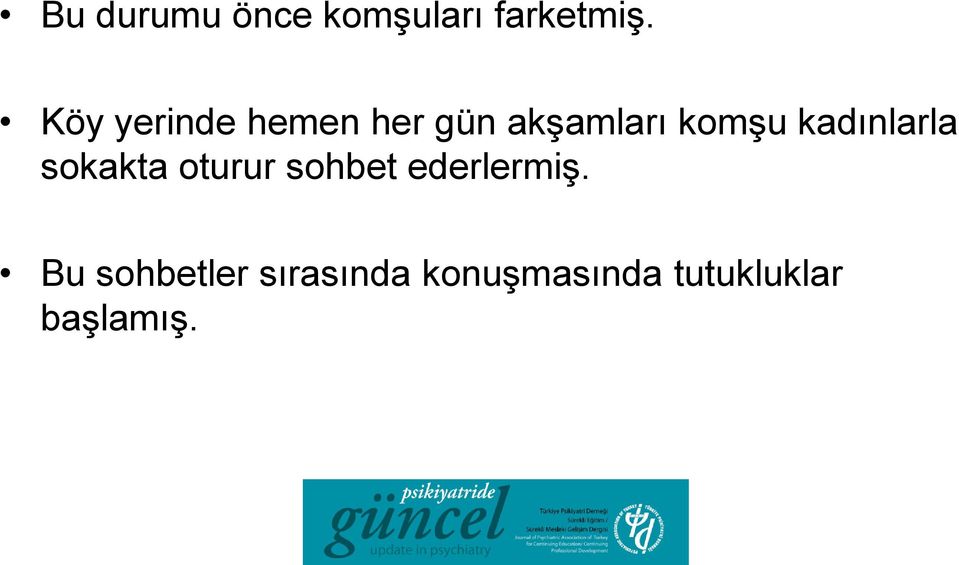 kadınlarla sokakta oturur sohbet ederlermiş.