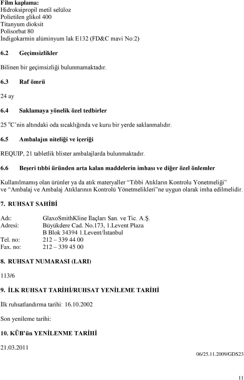 6.6 Beşeri tıbbi üründen arta kalan maddelerin imhası ve diğer özel önlemler Kullanılmamış olan ürünler ya da atık materyaller Tıbbi Atıkların Kontrolu Yonetmeliği ve Ambalaj ve Ambalaj Atıklarının