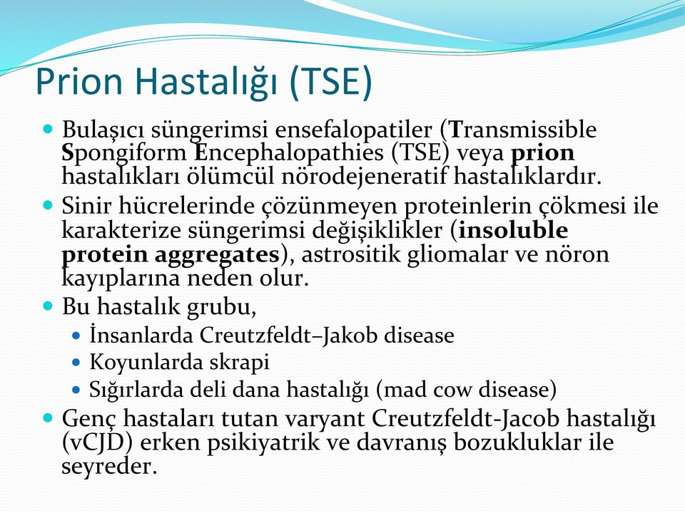 Sinir hücrelerinde çözünmeyen proteinlerin çökmesi ile karakterize süngerimsi değişiklikler (insoluble protein aggregates), astrositik gliomalar ve